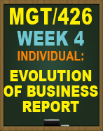 MGT/426 WEEK 4 EVOLUTION OF A BUSINESS REPORT